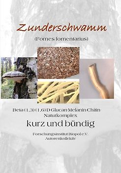 Veröffentlichungen des Forschungsinstitutes Biopol / Zunderschwamm Beta-(1,3)-(1-6)-D-Glucan-Melanin-Chitin-Naturkomplex kurz und bündig