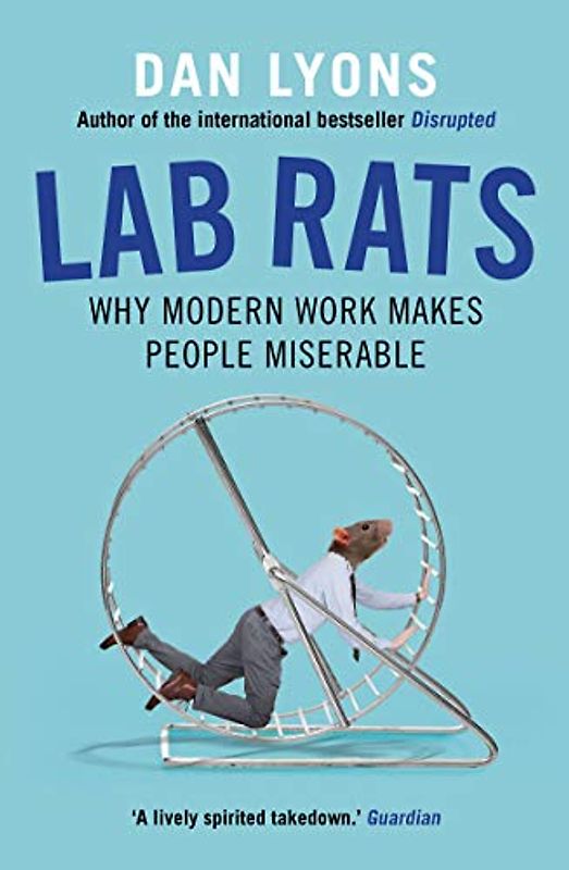 Lab Rats: Why Modern Work Makes People Miserable