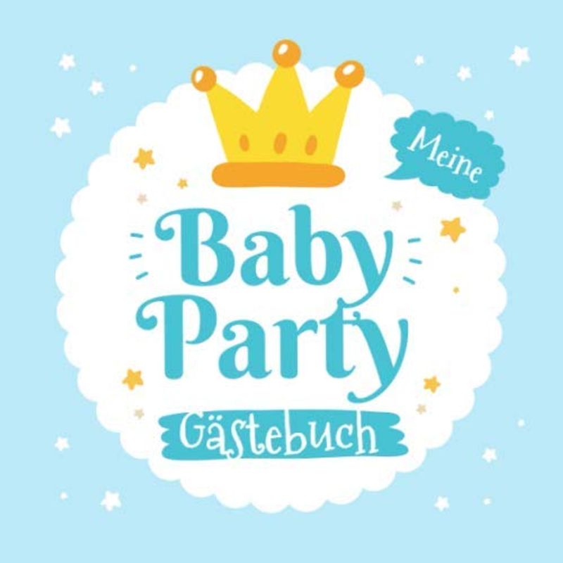 Meine Babyparty - Gästebuch: Geschenkidee für die Babyshower | Kleiner Prinz | Blaue Baby Party Dekoration für Jungen | Mit tollen Fragen und Platz für Wünsche, Zeichnungen und Fotos