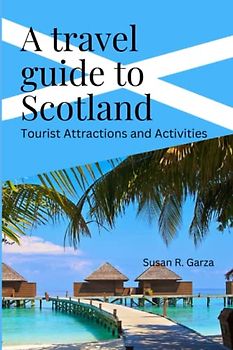 A Travel guide to Scotland: Tourist Attractions and Activities