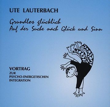 Grundlos glücklich. Auf der Suche nach Glück und Sinn