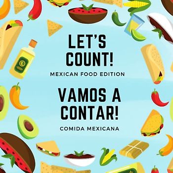 Let's count! Mexican Food Edition Vamos a Contar Comida Mexicana: A Bilingual Counting Book : Great way to practice 1-10 numbers and traditional Mexican food.