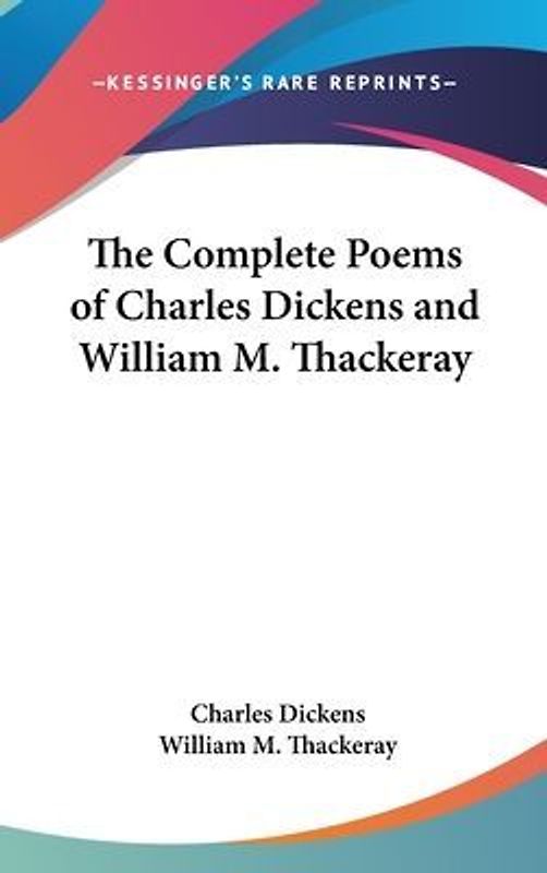 The Complete Poems of Charles Dickens and William M. Thackeray