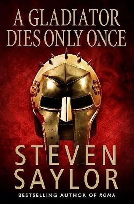 A Gladiator Dies Only Once (Roma Sub Rosa) - Steven Saylor