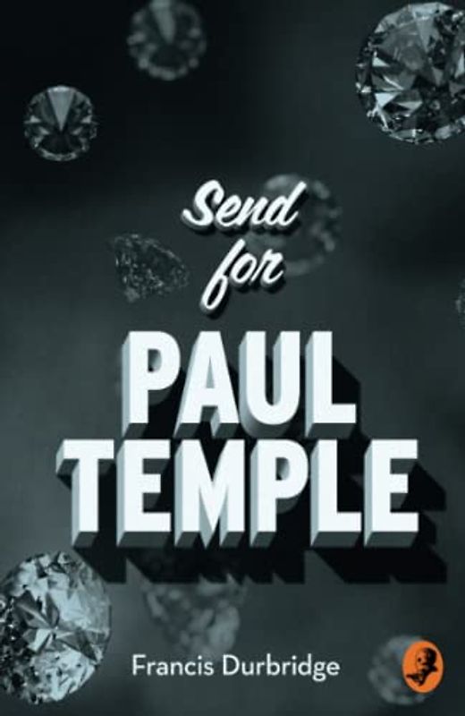 SEND FOR PAUL TEMPLE (A Paul Temple Mystery)