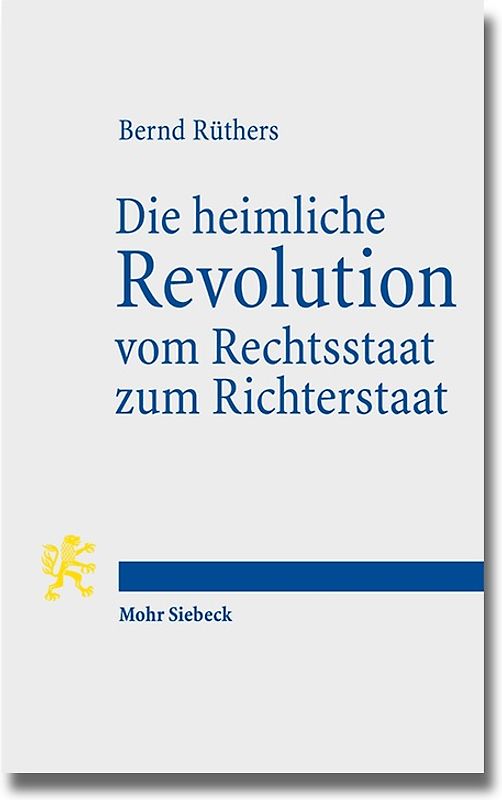 Die heimliche Revolution vom Rechtsstaat zum Richterstaat