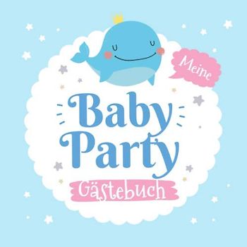 Meine Babyparty - Gästebuch: Geschenk für die Baby Party | Motiv - Kleiner Wal | Blau Babyshower Deko für Junge oder Mädchen | Mit kreativen Fragen ... und Platz für Wünsche, Zeichnungen und Fotos