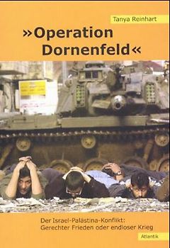 Operation Dornenfeld. Der Israel-Palästina Konflikt: Gerechter Frieden oder endloser Krieg