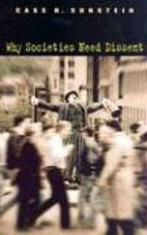 Why Societies Need Dissent (Oliver Wendell Holmes Lectures) - Sunstein, Cass R.