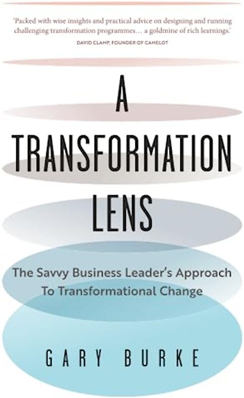 A Transformation Lens: The savvy business leader’s approach to transformational change