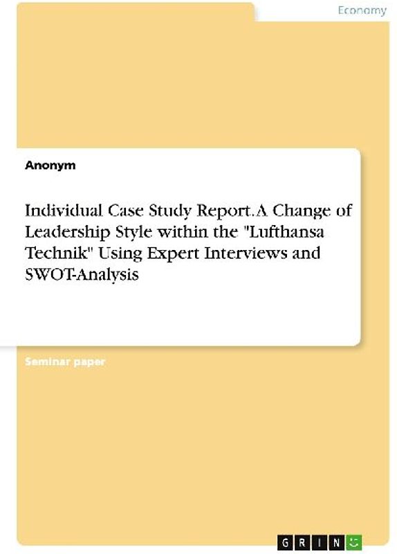 Individual Case Study Report. A Change of Leadership Style within the "Lufthansa Technik" Using Expert Interviews and SWOT-Analysis