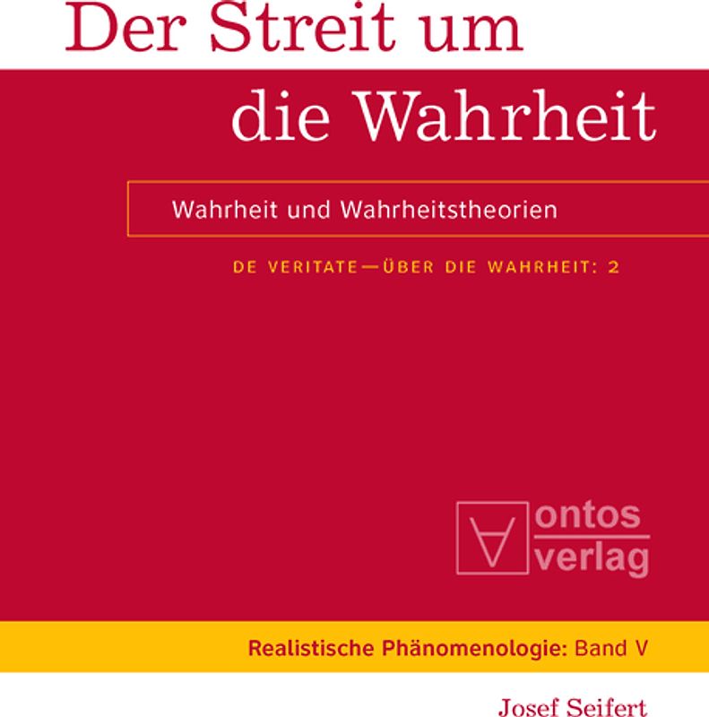 Josef Seifert: De Veritate - Über die Wahrheit / Der Streit um die Wahrheit
