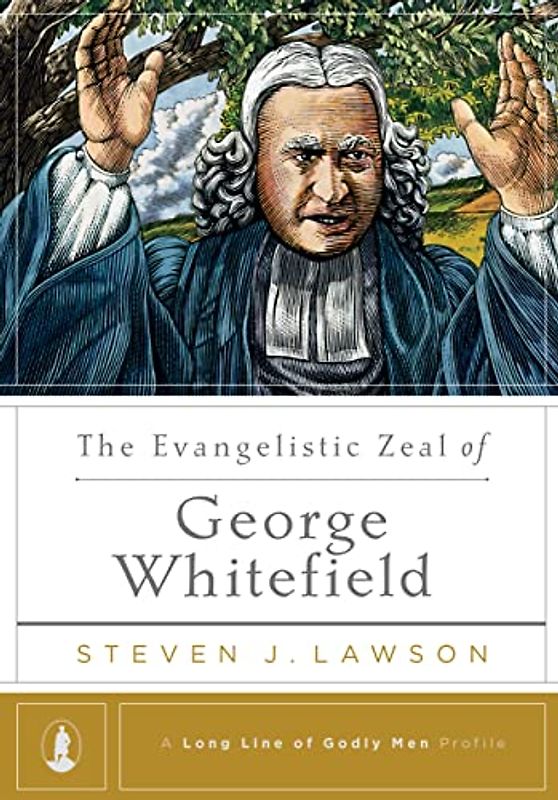 The Evangelistic Zeal of George Whitefield (A Long Line of Godly Men Profile, Band 7)