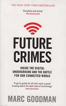 Future Crimes - Inside The Digital Underground and the Battle For Our Connected World - Marc Goodman [Paperback]