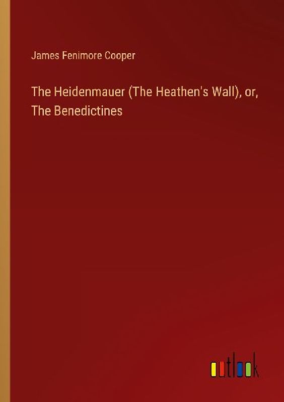 The Heidenmauer (The Heathen's Wall), or, The Benedictines
