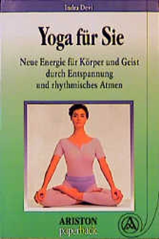 Yoga für Sie. Neue Energie für Körper und Geist durch Entspannung und rhythmisches Atmen