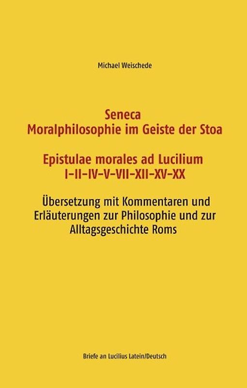 Seneca - Moralphilosophie im Geiste der Stoa - Epistulae morales ad Lucilium I-II-IV-V-VII-XII-XV-XX