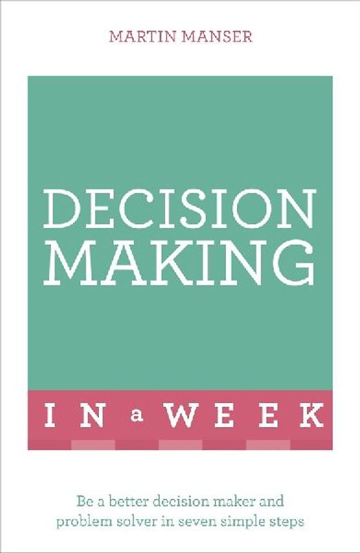 Successful Decision Making in a Week: Teach Yourself