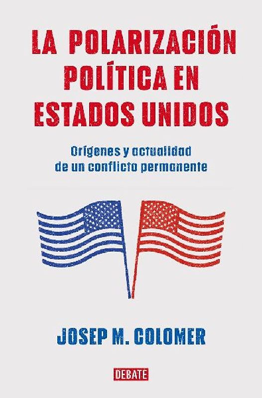 La Polarización Política En Estados Unidos / Constitutional Polarization: A Critical Review of the Us Political System