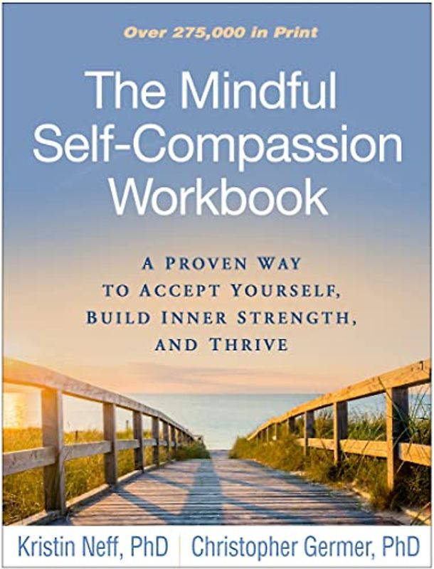 Neff, K: The Mindful Self-Compassion Workbook: A Proven Way to Accept Yourself, Build Inner Strength, and Thrive