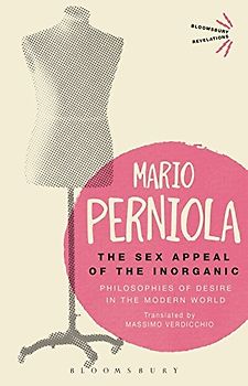 Sex Appeal of the Inorganic, The: Philosophies of Desire in the Modern World (Bloomsbury Revelations)