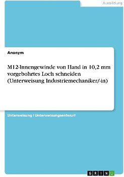 M12-Innengewinde von Hand in 10,2 mm vorgebohrtes Loch schneiden (Unterweisung Industriemechaniker/-in)