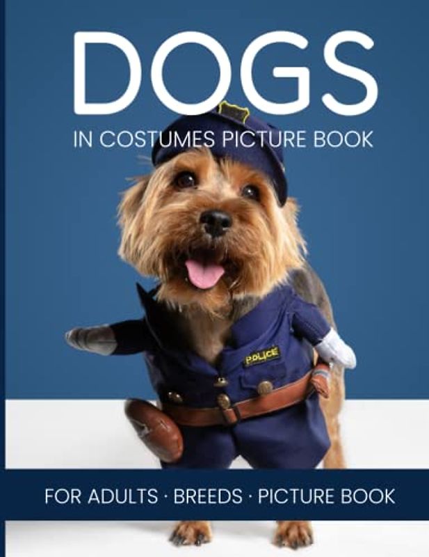 Dogs in costumes picture book for adults. Made for adults with Dementia and Alzheimers. Large Print.: Gift Book for Alzheimer's Patients and dementia ... men and women. Easy and relaxing memory