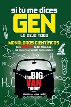 Si tú me dices gen lo dejo todo : monólogos científicos para reirte de los teoremas, las bacterias y demás curiosidades
