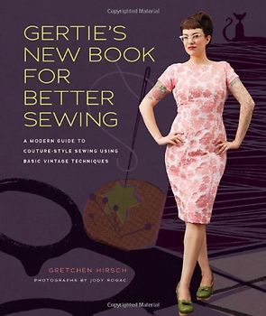 Gertie's New Book for Better Sewing - Hirsch, Gretchen