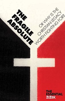 The Fragile Absolute: Or, Why is the Christian Legacy Worth Fighting For? (Essential Zizek) - Slavoj Zizek