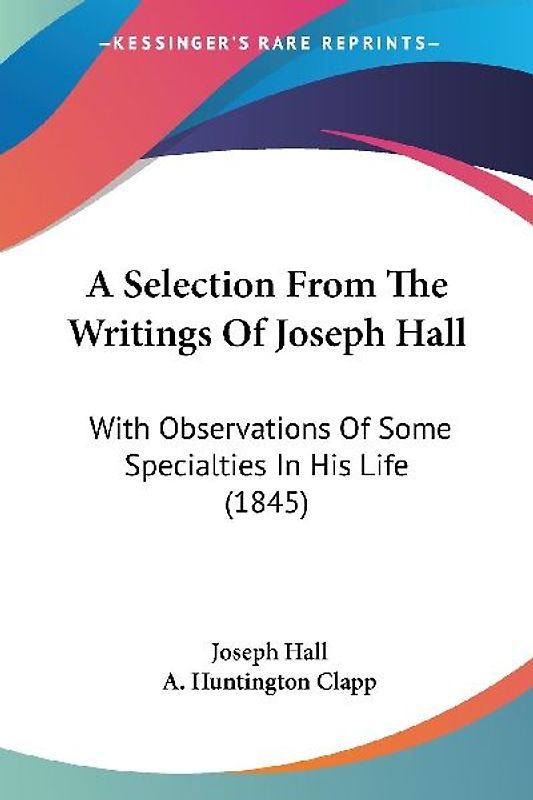 A Selection From The Writings Of Joseph Hall
