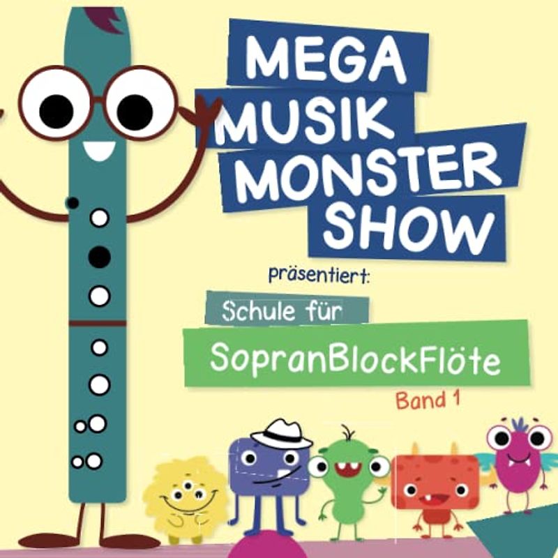 Mega Musik Monster Show päsentiert: Schule für Sopranblockflöte - Band 1: Mit Sounds, Rätseln, Ausmalbildern und mehr (Mega Musik Monster Show - ... für die Kleinen - für viele Instrumente)