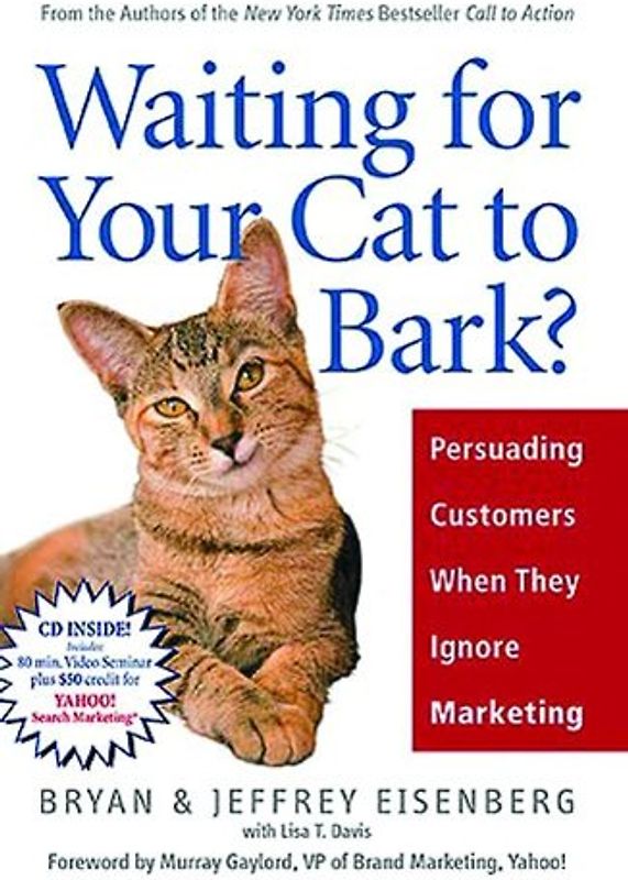 Waiting for Your Cat to Bark?: Persuading Customers When They Ignore Marketing [With CDROM]