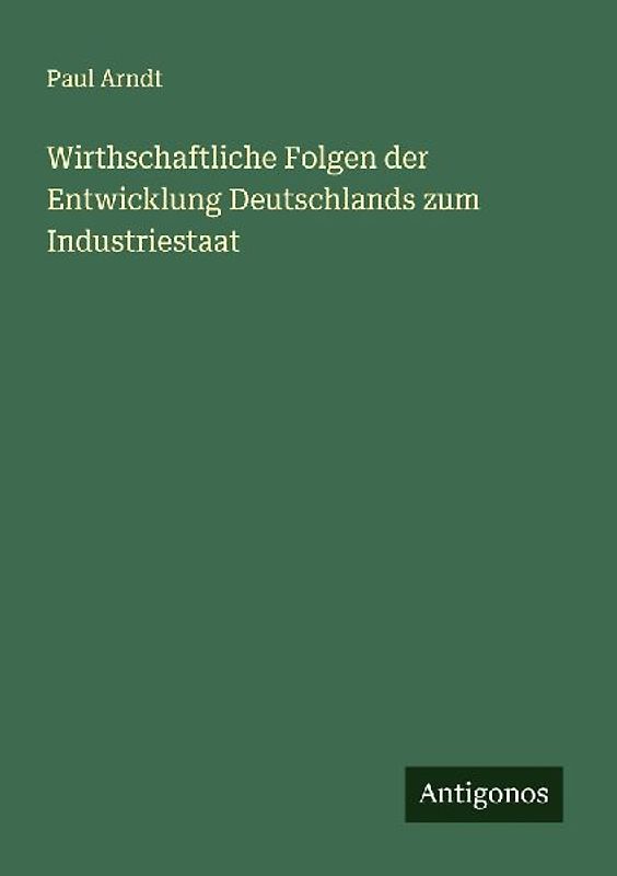 Wirthschaftliche Folgen der Entwicklung Deutschlands zum Industriestaat