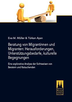 Beratung von Migrantinnen und Migranten: Herausforderungen, Unterstützungsbedarfe, kulturelle Begegnungen