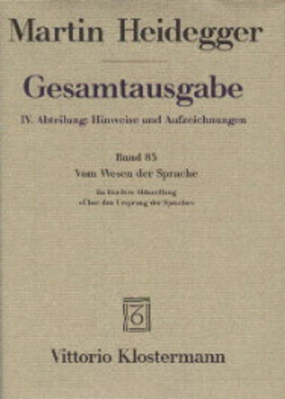 Gesamtausgabe. 4 Abteilungen / 4. Abt: Hinweise und Aufzeichnungen / "Vom Wesen der Sprache. Die Metaphysik der Sprache und die Wesung des Wortes. Zu Herders Abhandlung ""Über den Ursprung der Sprache"""