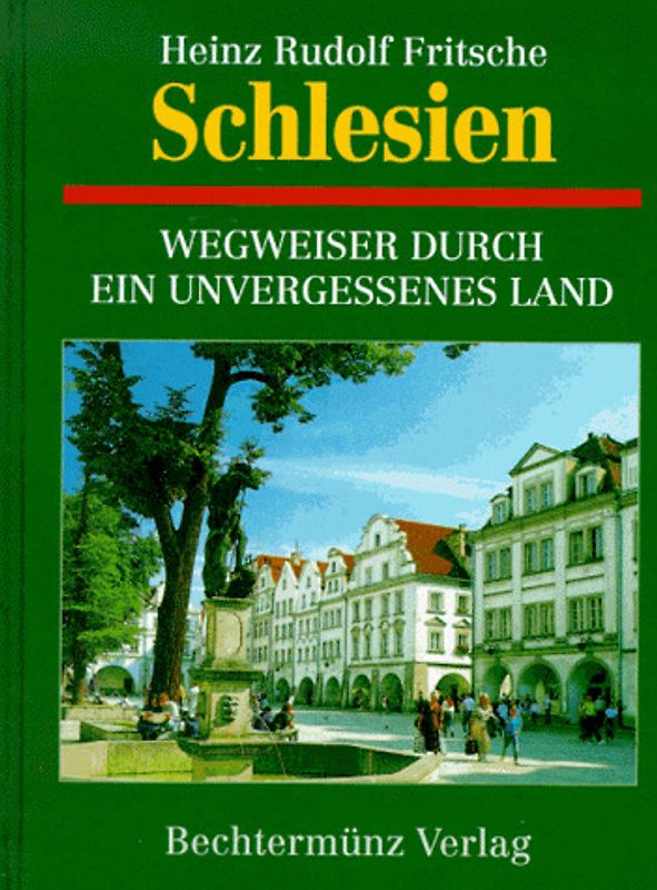 Schlesien. Wegweiser durch ein unvergessenes Land