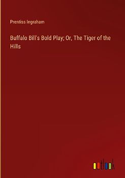 Buffalo Bill's Bold Play; Or, The Tiger of the Hills