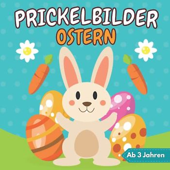 Prickelbilder Ostern Ab 3 Jahren: Lustige Prickelset für Kinder ab 3 - Malen, Prickeln und Ausschneiden (süße Häschen, Küken, und mehr) - Bastelbuch für Mädchen und Jungen