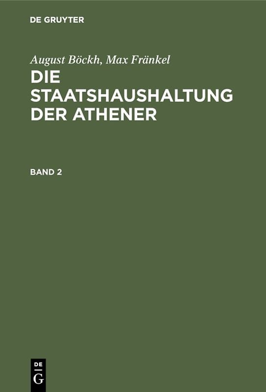 August Böckh; Max Fränkel: Die Staatshaushaltung der Athener / August Böckh; Max Fränkel: Die Staatshaushaltung der Athener. Band 2
