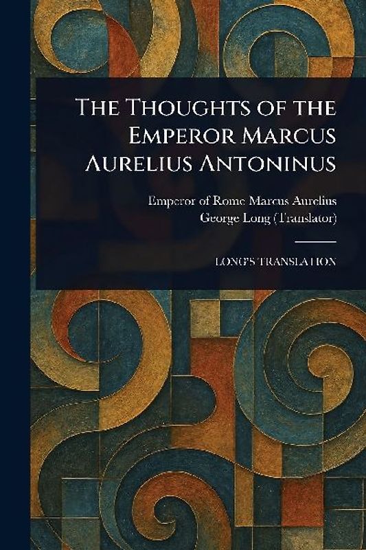 The Thoughts of the Emperor Marcus Aurelius Antoninus