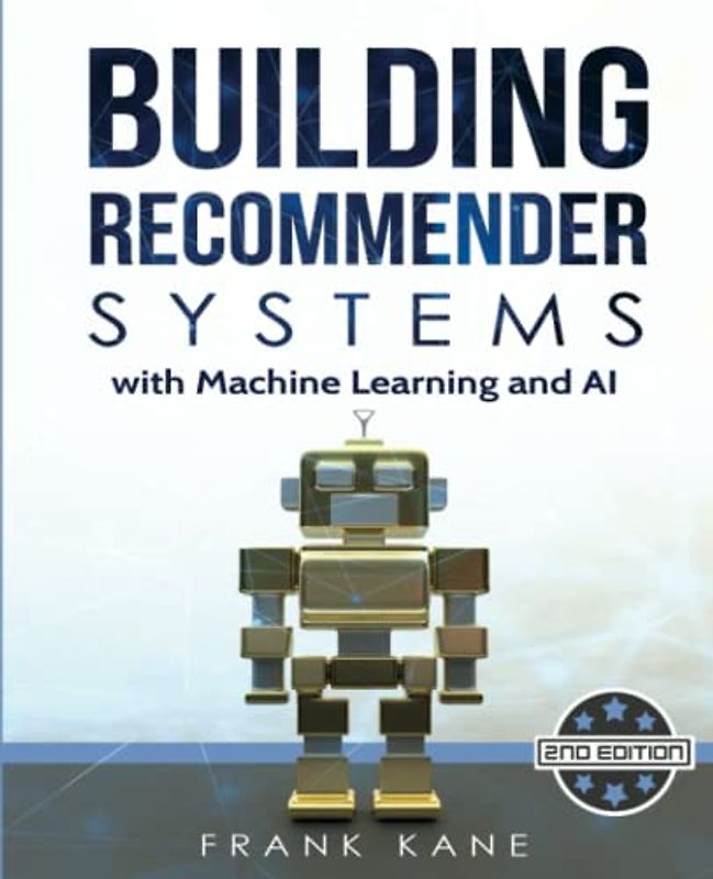 Building Recommender Systems with Machine Learning and AI: Help people discover new products and content with deep learning, neural networks, and machine learning recommendations.