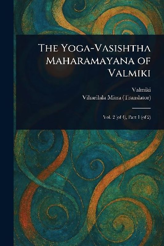 The Yoga-Vasishtha Maharamayana of Valmiki