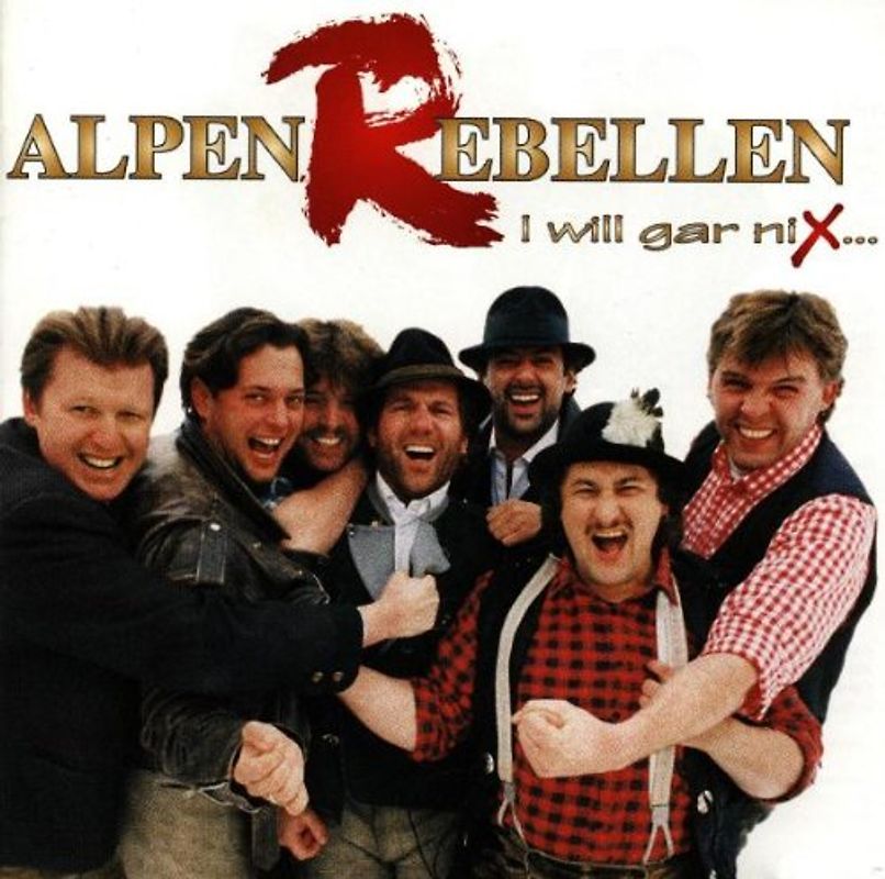 Alpenrebellen - I Will Gar Nix...