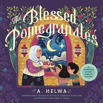 The Blessed Pomegranates: A Ramadan Story About Giving (Islamic Books for Kids and toddlers, Band 1)