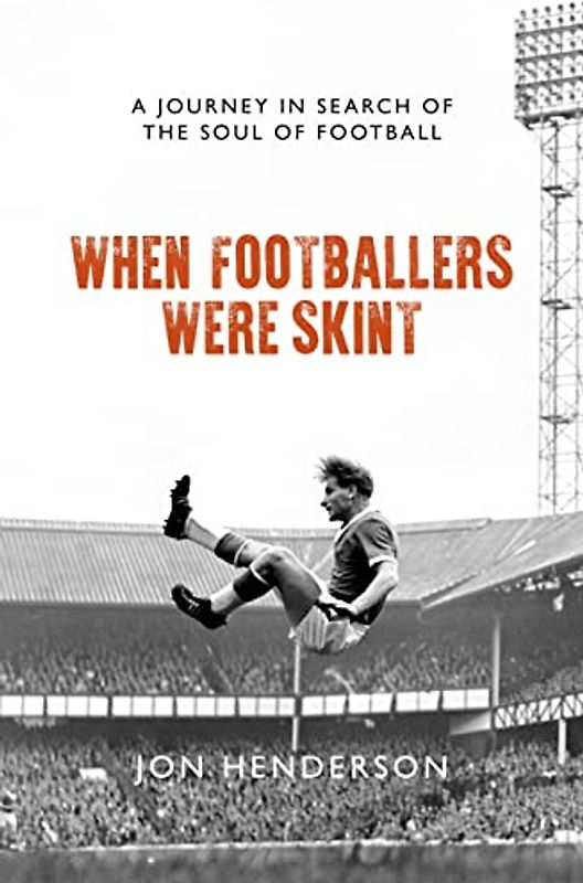 When Footballers Were Skint: A Journey in Search of the Soul of Football