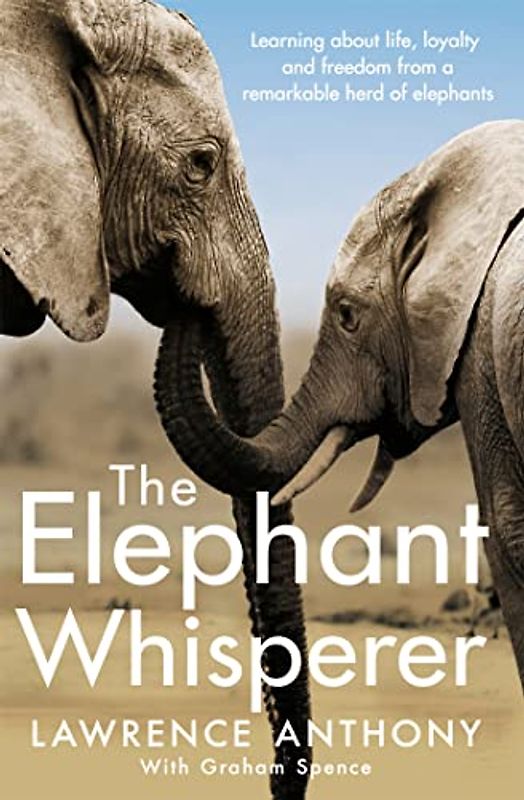 The Elephant Whisperer: Learning About Life, Loyalty and Freedom From a Remarkable Herd of Elephants