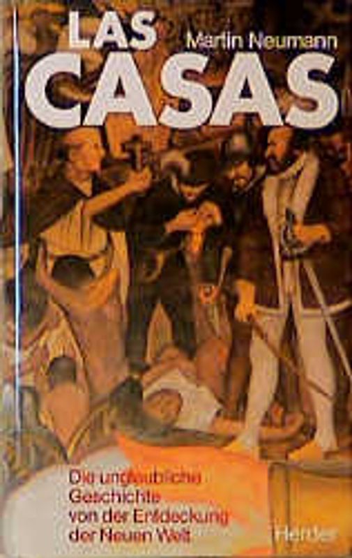 Las Casas. Die unglaubliche Geschichte von der Entdeckung der Neuen Welt