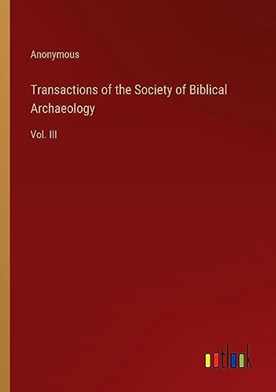 Transactions of the Society of Biblical Archaeology: Vol. III