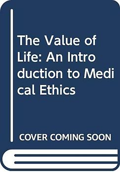 The Value of Life: An Introduction to Medical Ethics